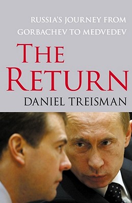 The Return: Russia's Journey from Gorbachev to Medvedev - Treisman, Daniel