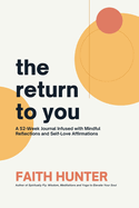 The Return to You: A 52-Week Journal Infused with Mindful Reflections and Self-Love Affirmations
