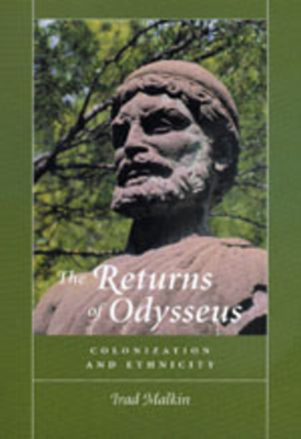 The Returns of Odysseus: Colonization and Ethnicity - Malkin, Irad