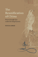 The Reunification of China: Peace through War under the Song Dynasty