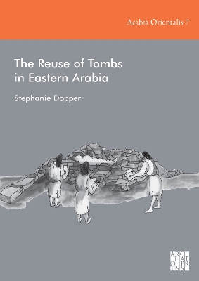 The Reuse of Tombs in Eastern Arabia - Dpper, Stephanie