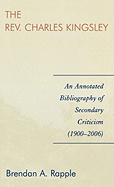 The Rev. Charles Kingsley: An Annotated Bibliography of Secondary Criticism (1900-2006)