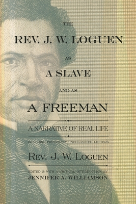 The Rev. J. W. Loguen, as a Slave and as a Freeman: A Narrative of Real Life - Loguen, J.W., and Williamson, Jennifer A. (Editor)
