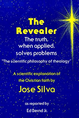 The Revealer: The scientific philosophy of theology - Bernd, Ed, Jr., and Silva, Jose