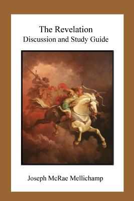 The Revelation: Discussion and Study Guide - Mellichamp, Joseph McRae, Dr.