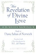 The Revelation of Divine Love in Sixteen Showings Made to Dame Julian of Norwich: Made to Dame Julian of Norwich