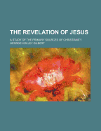 The Revelation of Jesus: A Study of the Primary Sources of Christianity