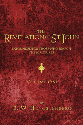 The Revelation of St. John: Expounded for Those Who Search the Scriptures - Hengstenberg, E W, and Fairbairn, Patrick (Translated by)