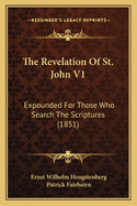 The Revelation of St. John V1: Expounded for Those Who Search the Scriptures (1851)