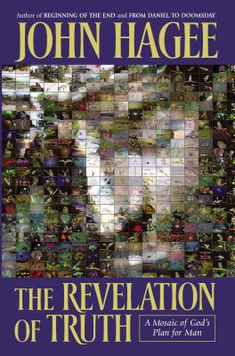 The Revelation of Truth: A Mosaic of God's Plan for Man - Hagee, John