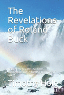 The Revelations of Roland Buck: Inspired by His Life Teachings Highlighting the 7 Highest Priorities of God