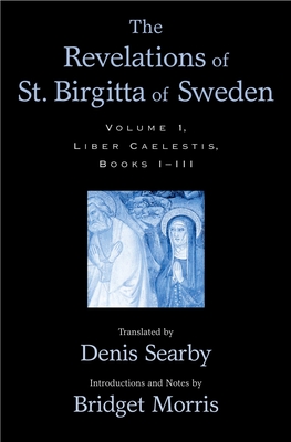 The Revelations of St. Birgitta of Sweden: Volume I: Liber Caelestis, Books I-III - Searby, Denis, and Morris, Bridget (Editor)