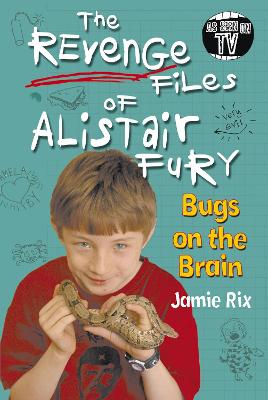 The Revenge Files of Alistair Fury: Bugs on the Brain - Rix, Jamie