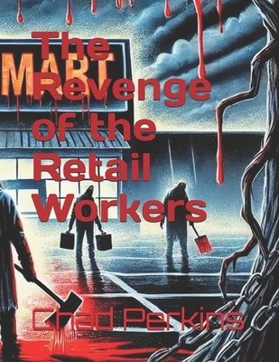 The Revenge of the Retail Workers - Perkins, Chad