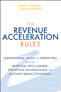 The Revenue Acceleration Rules: Supercharge Sales and Marketing Through Artificial Intelligence, Predictive Technologies and Account-Based Strategies