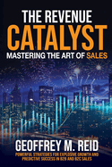 The Revenue Catalyst: Mastering the Art of Sales