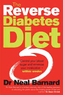The Reverse Diabetes Diet: Control Your Blood Sugar and Minimise Your Medication - Within Weeks. Neal Barnard