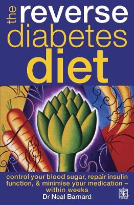 The Reverse Diabetes Diet: Control Your Blood Sugar, Repair Insulin Function, & Minimise Your Medication - Within Weeks. Neal Barnard - Barnard, Neal, Dr.