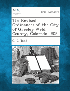 The Revised Ordinances of the City of Greeley Weld County, Colorado 1908