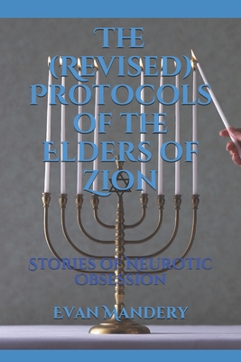 The (Revised) Protocols of the Elders of Zion: Stories of Neurotic Obsession - Mandery, Evan