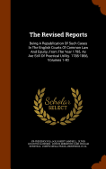 The Revised Reports: Being a Republication of Such Cases in the English Courts of Common Law and Equity, from the Year 1785, as Are Still of Practical Utility. 1785-1866, Volumes 1-40