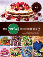 The Revive Cafe Cookbook 6: Part 6: More Delicious and Easy Recipes Inspired by Auckland's Healthy Food Haven