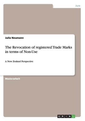 The Revocation of registered Trade Marks in terms of Non-Use: A New Zealand Perspective - Neumann, Julia