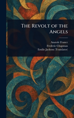 The Revolt of the Angels - France, Anatole, and Chapman, Frederic, and Jackson, Emilie