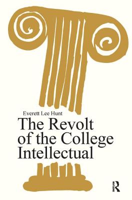 The Revolt of the College Intellectual - Hunt, Everett Lee (Editor)