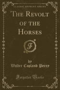 The Revolt of the Horses (Classic Reprint)