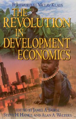 The Revolution in Development Economics - Walters, A A, and Dorn, James A (Editor), and Hanke, Steve H (Editor)
