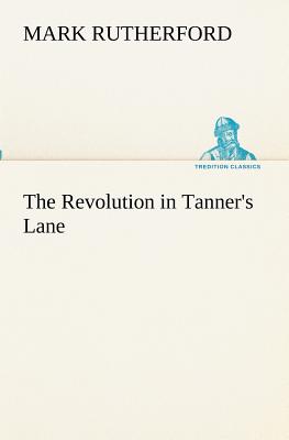 The Revolution in Tanner's Lane - Rutherford, Mark