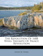 The Revolution of 1688 Whig Triumph of Palace Revolution