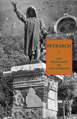 The Revolution of Cola di Rienzo - Petrarch, Francesco, and Cosenza, Mario E (Translated by), and Musto, Ronald G (Editor)