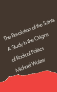 The Revolution of the Saints: A Study in the Origins of Radical Politics