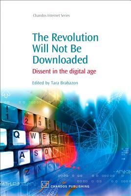 The Revolution Will Not Be Downloaded: Dissent in the Digital Age - Brabazon, Tara (Editor)
