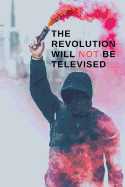 The Revolution Will Not Be Televised: 6x9 Blank Lined Journal