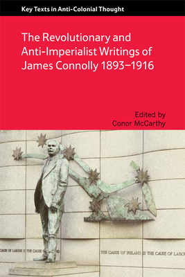 The Revolutionary and Anti-Imperialist Writings of James Connolly 1893-1916 - McCarthy, Conor, Dr. (Editor)