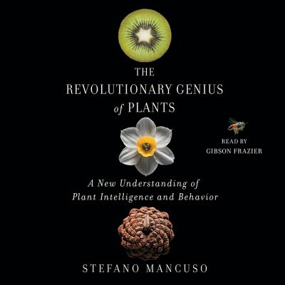 The Revolutionary Genius of Plants: A New Understanding of Plant Intelligence and Behavior - Mancuso, Stefano