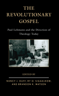 The Revolutionary Gospel: Paul Lehmann and the Direction of Theology Today