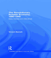 The Revolutionary Russian Economy, 1890-1940: Ideas, Debates and Alternatives