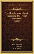 The Revolutionary Spirit Preceding The French Revolution (1891)