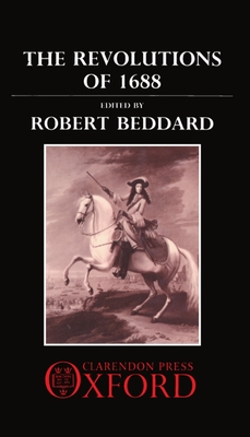 The Revolutions of 1688: The Andrew Browning Lectures 1988 - Beddard, Robert (Editor)