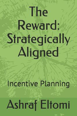 The Reward: Strategically Aligned: Incentive Planning - Eltomi, Ashraf