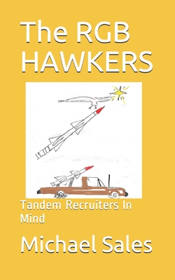 The RGB HAWKERS: Tandem Recruiters In Mind - Sales, Michael Allen