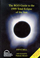 The RGO Guide to the 1999 Total Eclipse of the Sun - Bell, Steve