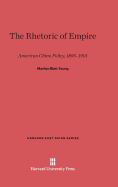 The Rhetoric of Empire: American China Policy, 1895-1901 - Young, Marilyn Blatt