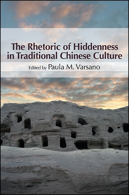 The Rhetoric of Hiddenness in Traditional Chinese Culture - Varsano, Paula M (Editor)