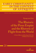 The Rhetoric of the Pious Empire and the Rhetoric of Flight from the World: A Socio-Rhetorical Reading of the Life of Melania the Younger