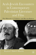The Rhetoric of Violence: Arab-Jewish Encounters in Contemporary Palestinian Literature and Film